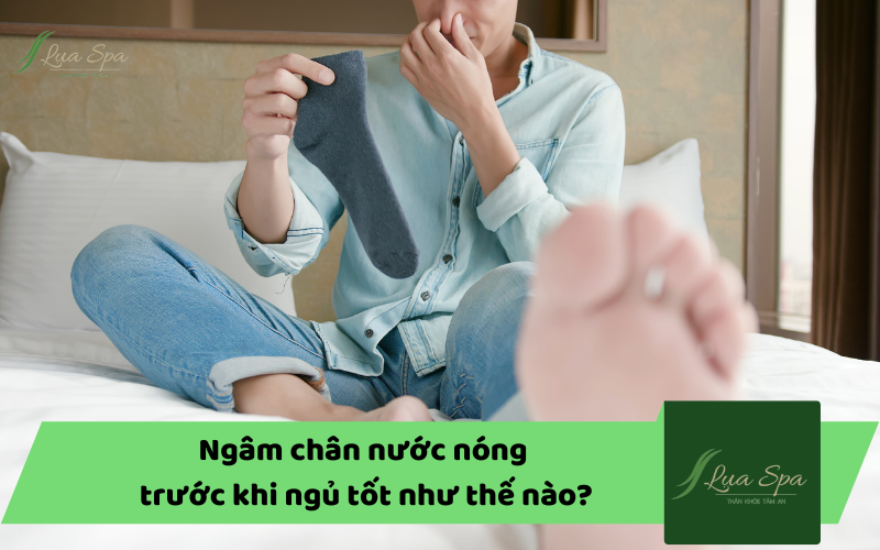 Ngâm chân nước nóng trước khi ngủ tốt như thế nào?