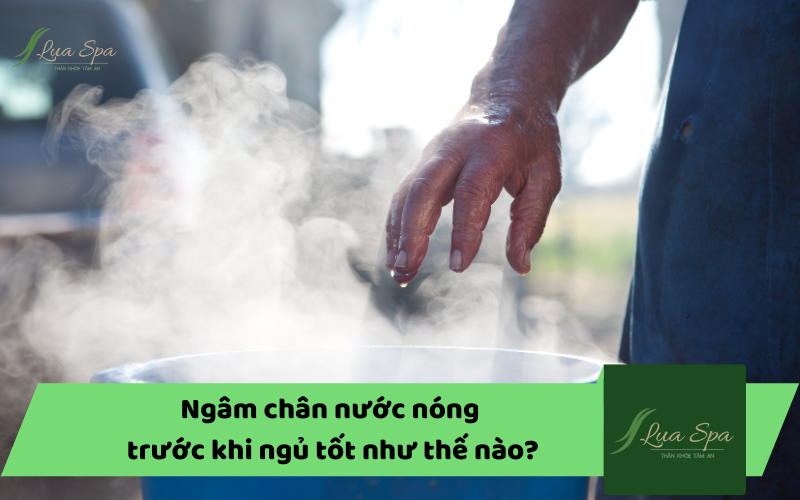 Ngâm chân nước nóng trước khi ngủ tốt như thế nào?