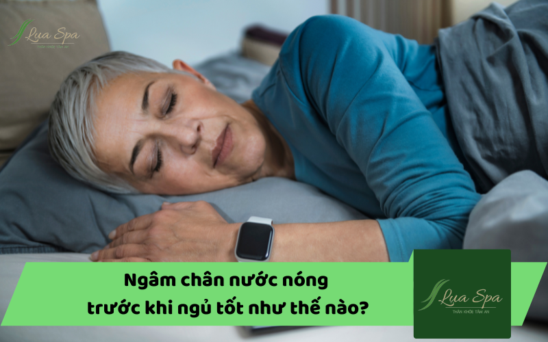 Ngâm chân nước nóng trước khi ngủ tốt như thế nào?