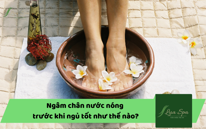 Ngâm chân nước nóng trước khi ngủ tốt như thế nào?