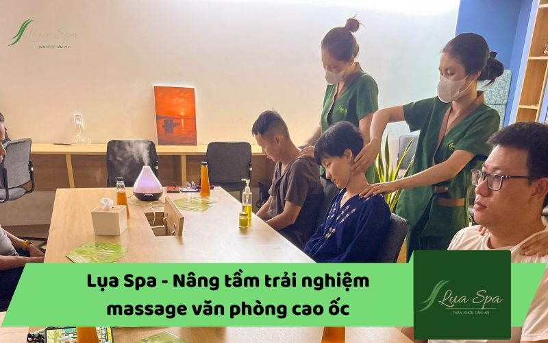 Lụa Spa - Nâng tầm trải nghiệm massage văn phòng cao ốc