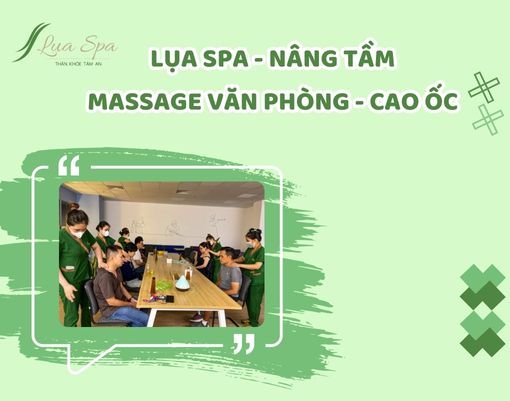Lụa Spa - Nâng tầm trải nghiệm massage văn phòng cao ốc