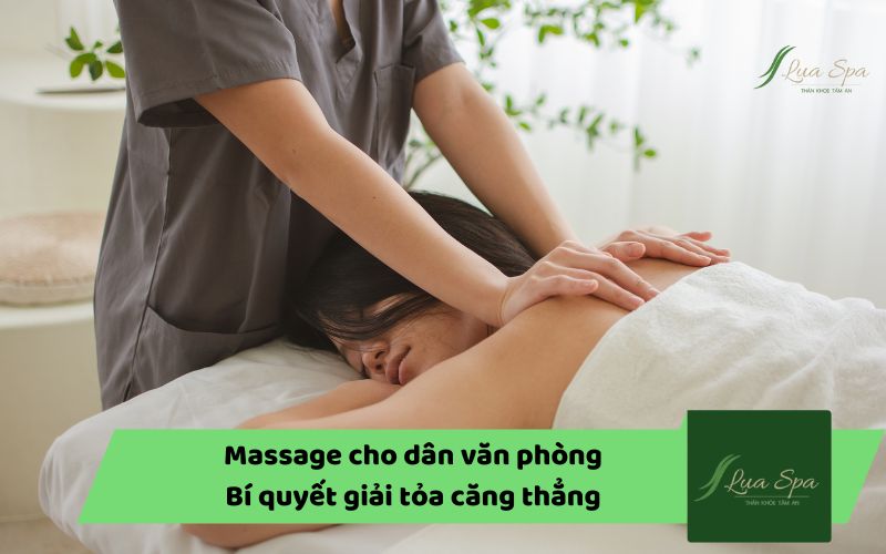 Massage cho dân văn phòng: Bí quyết giải tỏa căng thẳng
