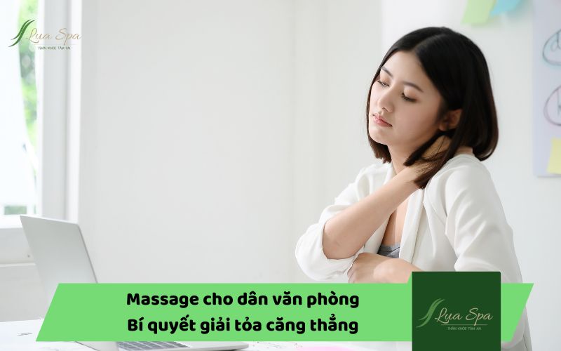 Massage cho dân văn phòng: Bí quyết giải tỏa căng thẳng
