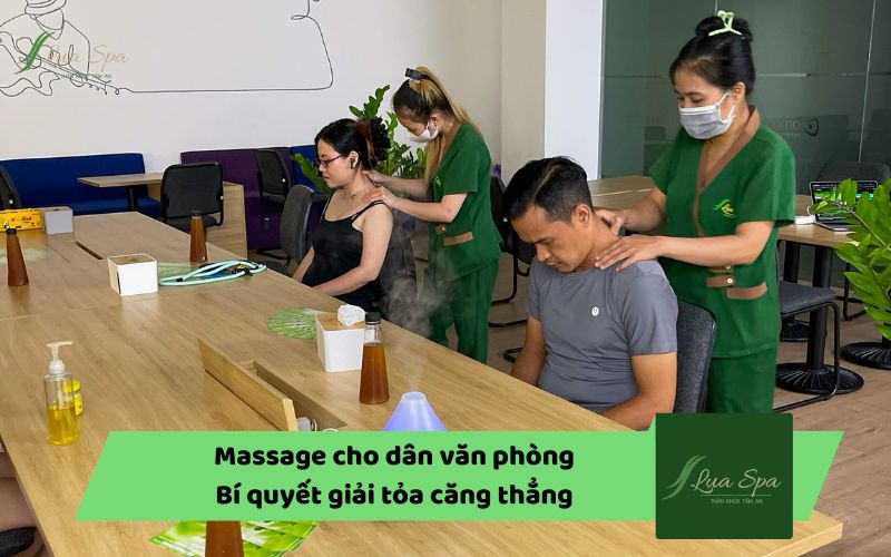 Massage cho dân văn phòng: Bí quyết giải tỏa căng thẳng