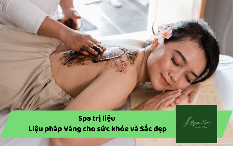 Spa trị liệu - Liệu pháp Vàng cho sức khỏe và Sắc đẹp
