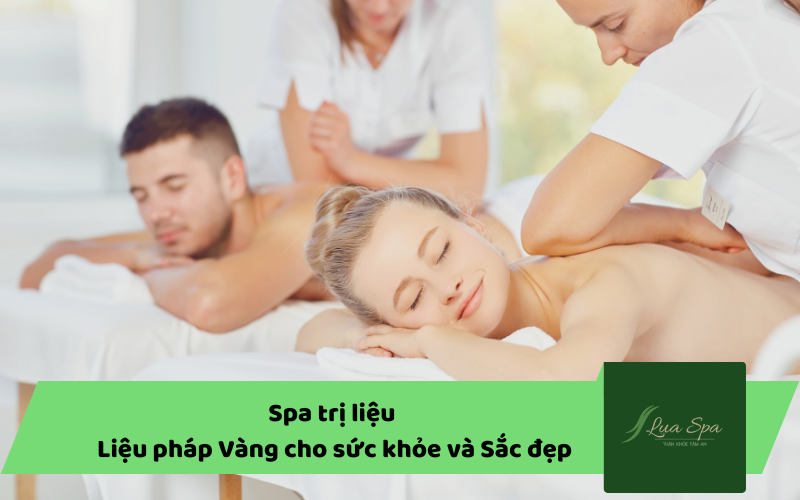 Spa trị liệu - Liệu pháp Vàng cho sức khỏe và Sắc đẹp