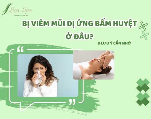 Bị viêm mũi dị ứng bấm huyệt ở đâu? 8 lưu ý cần nhớ