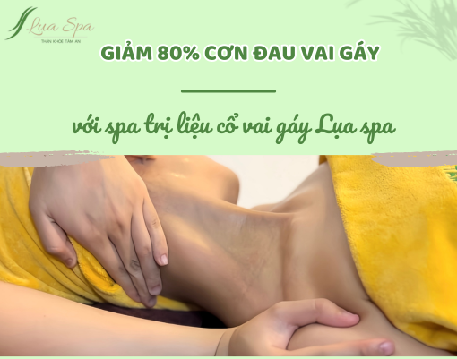 Giảm 80% cơn đau vai gáy với spa trị liệu cổ vai gáy Lụa spa